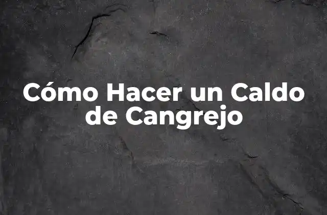 Cómo Hacer un Caldo de Cangrejo