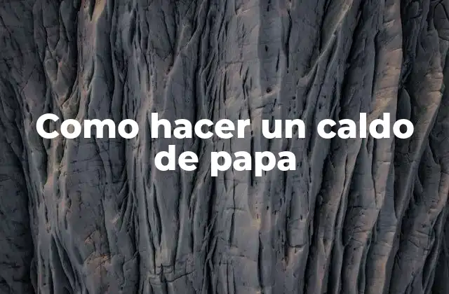 Como Hacer un Caldo de Papa