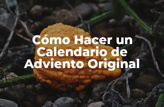 Cómo Hacer un Calendario de Adviento Original