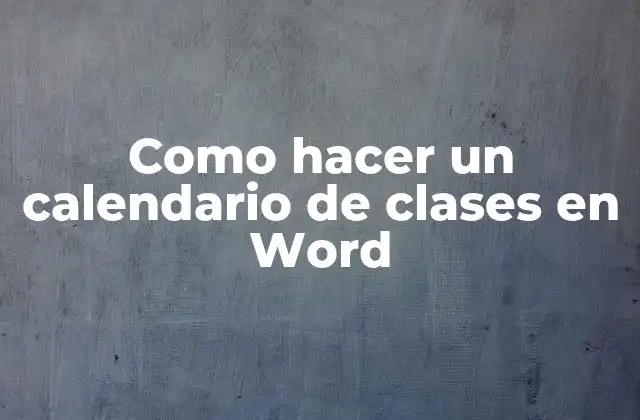 Como Hacer un Calendario de Clases en Word