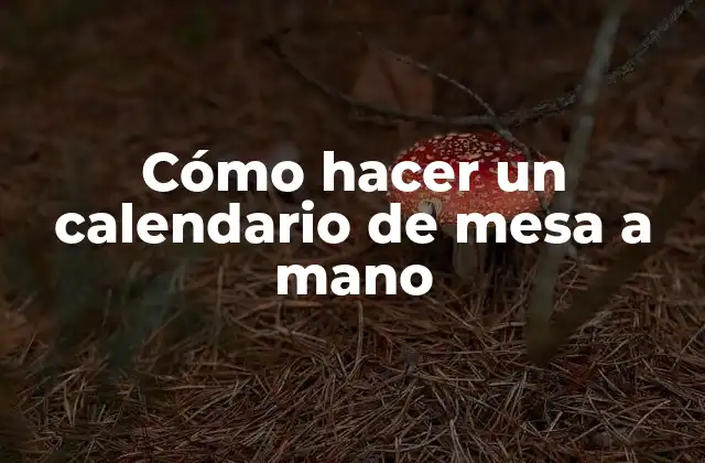 Cómo Hacer un Calendario de Mesa a Mano