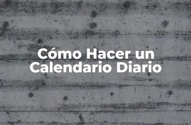 Cómo Hacer un Calendario Diario