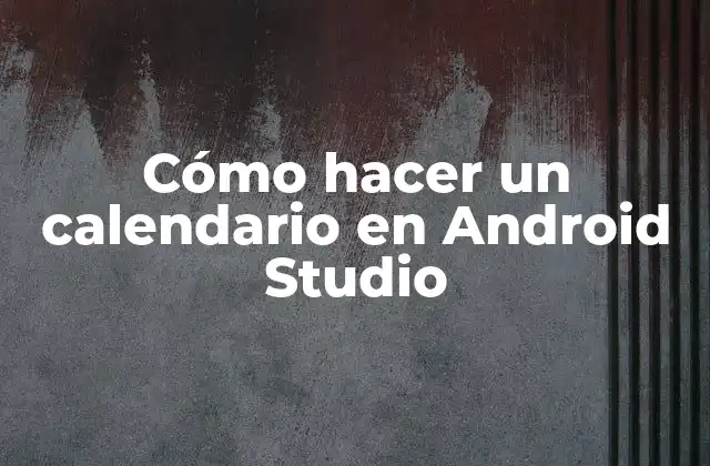 Cómo Hacer un Calendario en Android Studio
