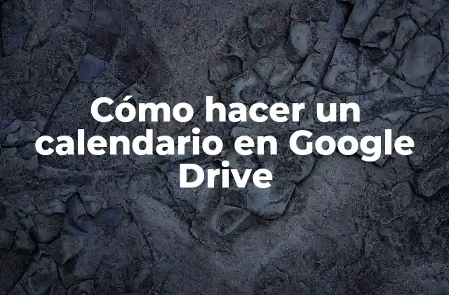Cómo Hacer un Calendario en Google Drive