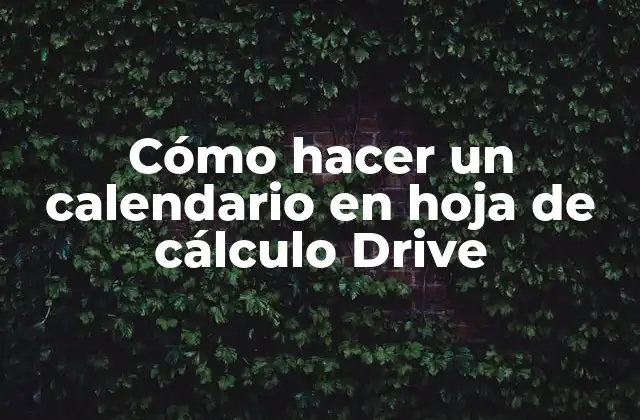 Cómo Hacer un Calendario en Hoja de Cálculo Drive
