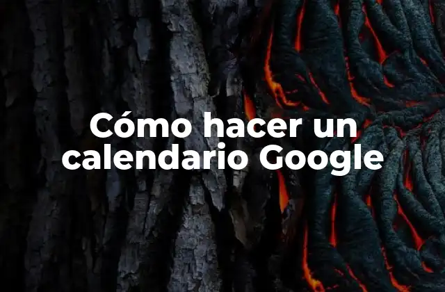 Cómo Hacer un Calendario Google