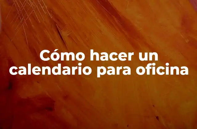Cómo Hacer un Calendario para Oficina