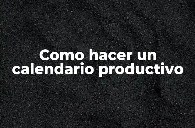 Como Hacer un Calendario Productivo