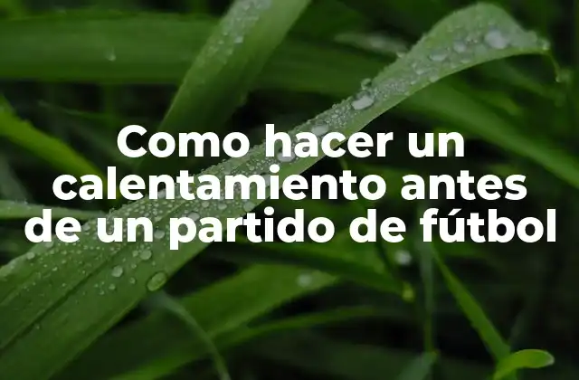 Como Hacer un Calentamiento Antes de un Partido de Fútbol