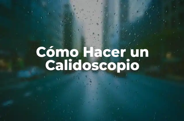 Cómo Hacer un Calidoscopio