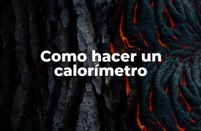 Como Hacer un Calorímetro