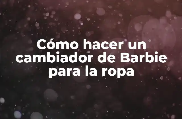 Cómo Hacer un Cambiador de Barbie para la Ropa