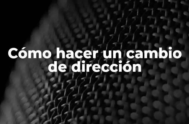 Cómo Hacer un Cambio de Dirección