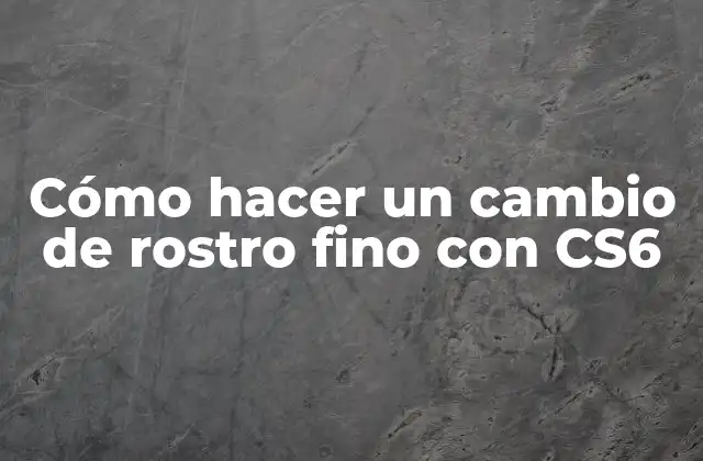 Cómo Hacer un Cambio de Rostro Fino con Cs6