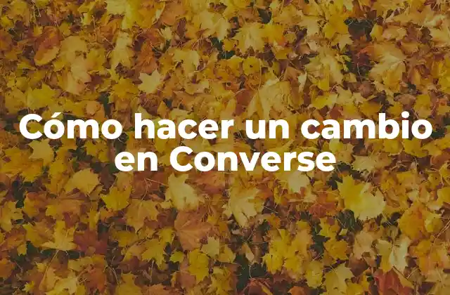 Cómo Hacer un Cambio en Converse