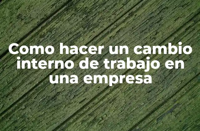 Como Hacer un Cambio Interno de Trabajo en una Empresa