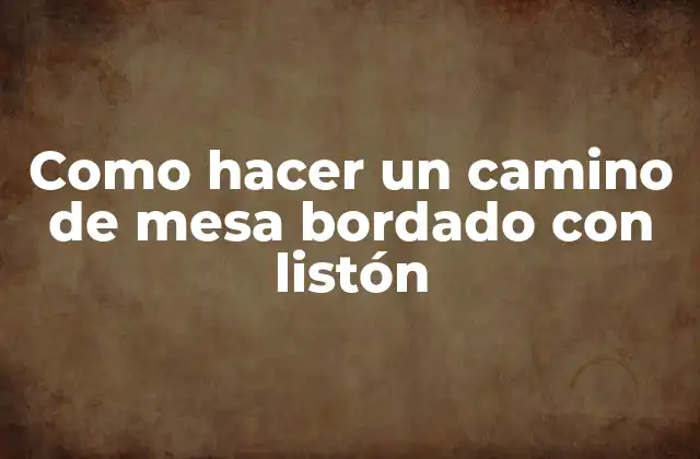 Como Hacer un Camino de Mesa Bordado con Listón