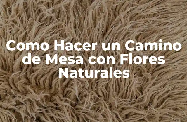 Como Hacer un Camino de Mesa con Flores Naturales 2 ¿Qué es un Camino de Mesa con Flores Naturales?