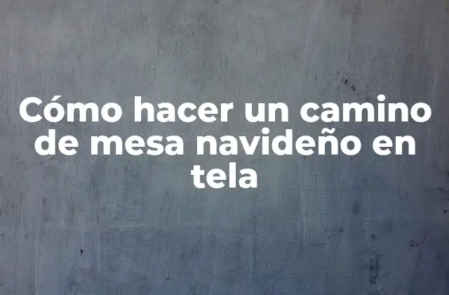 Cómo Hacer un Camino de Mesa Navideño en Tela