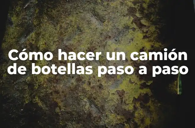 Cómo hacer un camión de botellas paso a paso
