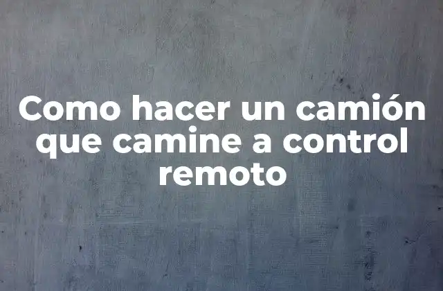 Como Hacer un Camión que Camine a Control Remoto