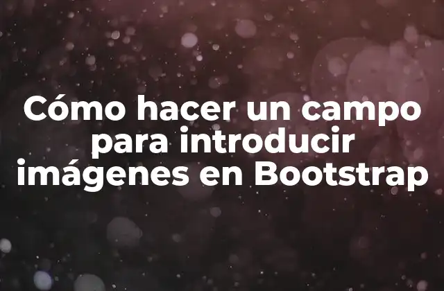 Cómo Hacer un Campo para Introducir Imágenes en Bootstrap