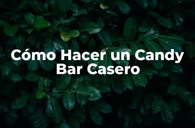 Cómo Hacer un Candy Bar Casero