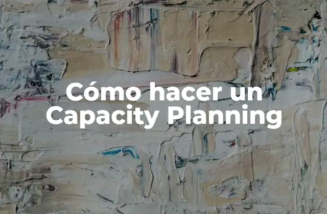 Cómo Hacer un Capacity Planning