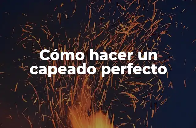 Cómo Hacer un Capeado Perfecto