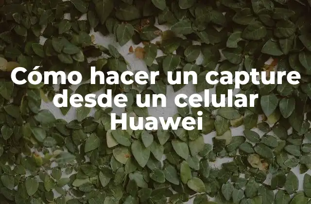 Cómo Hacer un Capture desde un Celular Huawei