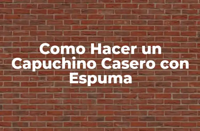 Como Hacer un Capuchino Casero con Espuma