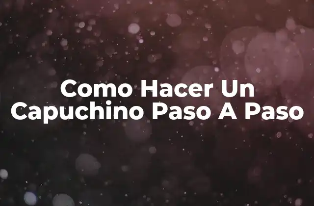 Como Hacer un Capuchino Paso a Paso