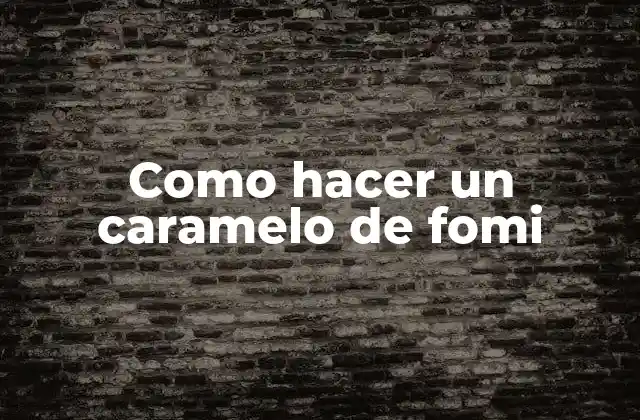 Como Hacer un Caramelo de Fomi