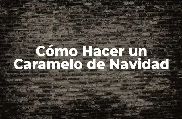 Cómo Hacer un Caramelo de Navidad