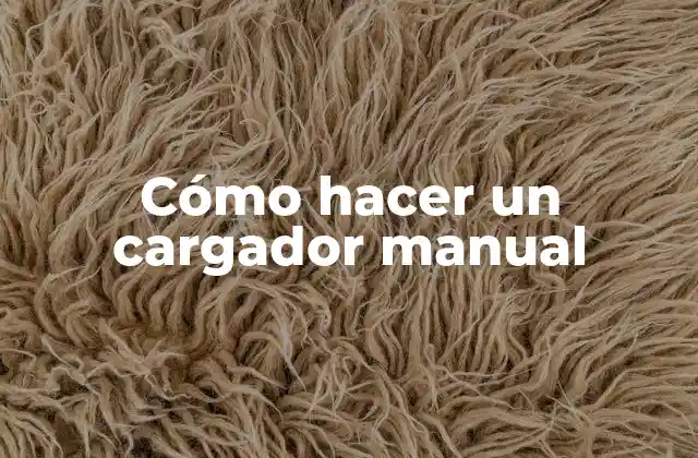 Cómo Hacer un Cargador Manual