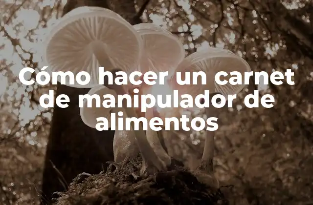 Cómo Hacer un Carnet de Manipulador de Alimentos 2 Cómo hacer un carnet de manipulador de alimentos