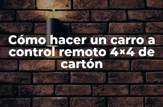 Cómo Hacer un Carro a Control Remoto 4×4 de Cartón