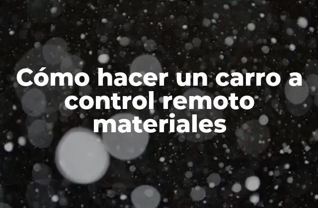 Cómo Hacer un Carro a Control Remoto Materiales