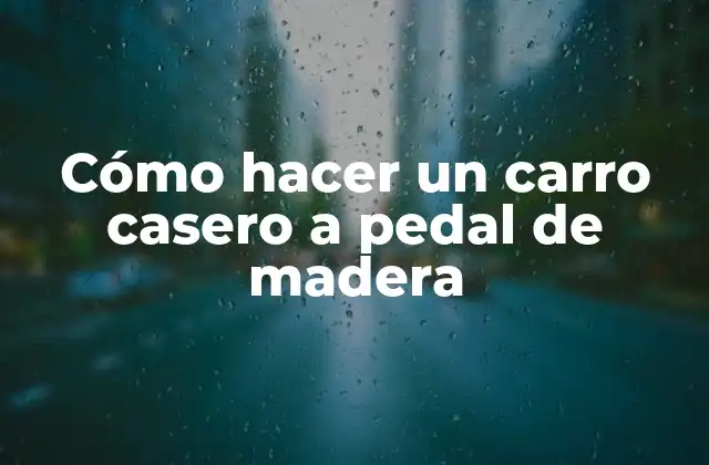 Cómo Hacer un Carro Casero a Pedal de Madera