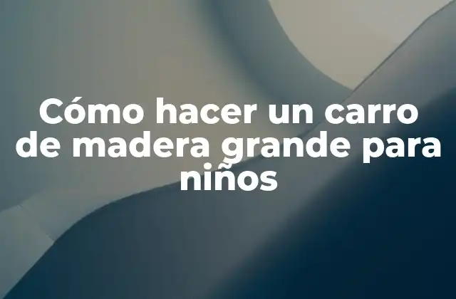 Carro de madera grande para niños