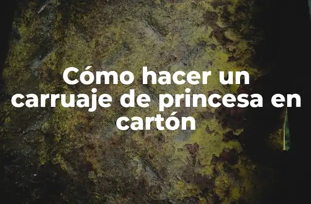 Cómo Hacer un Carruaje de Princesa en Cartón