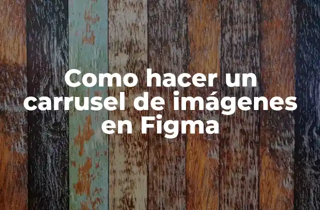 Como Hacer un Carrusel de Imágenes en Figma