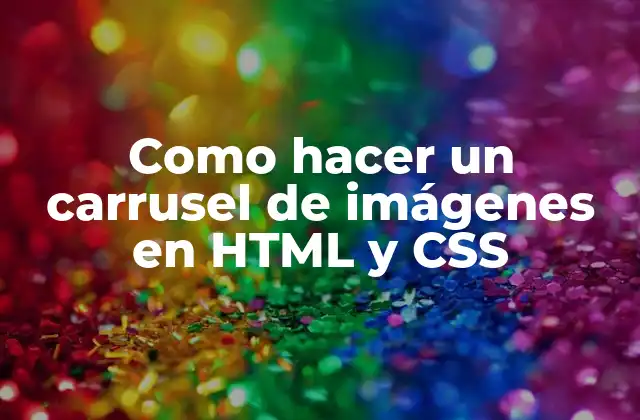 Como Hacer un Carrusel de Imágenes en Html y Css