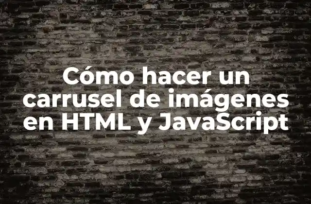 Cómo Hacer un Carrusel de Imágenes en Html y Javascript