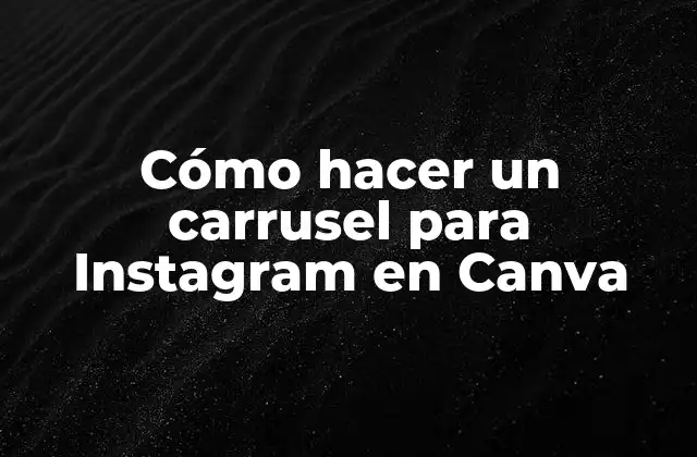 Cómo Hacer un Carrusel para Instagram en Canva