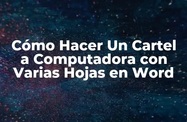 Cómo Hacer un Cartel a Computadora con Varias Hojas en Word