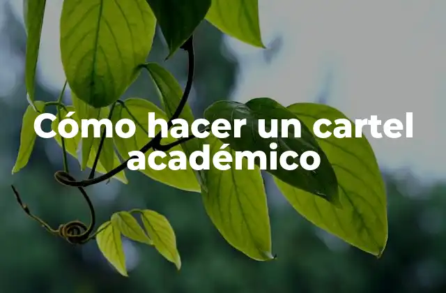 Cómo Hacer un Cartel Académico