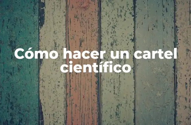 Cómo Hacer un Cartel Científico