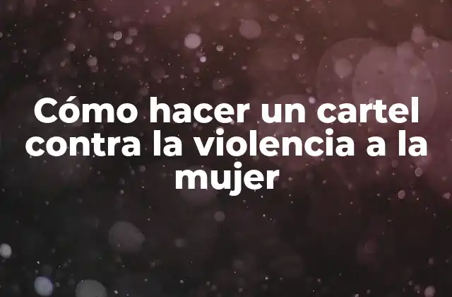 Cómo Hacer un Cartel contra la Violencia a la Mujer 2 Cómo hacer un cartel contra la violencia a la mujer