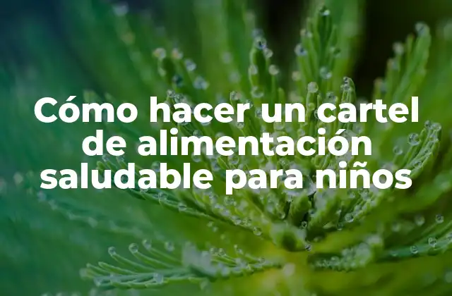 Cómo Hacer un Cartel de Alimentación Saludable para Niños